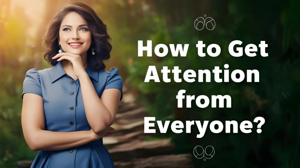 How to Get Attention from Everyone